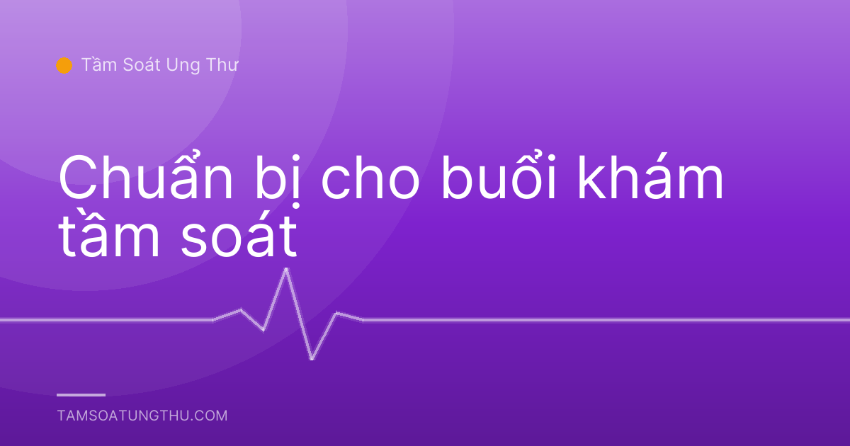 Chuẩn bị cho buổi khám tầm soát