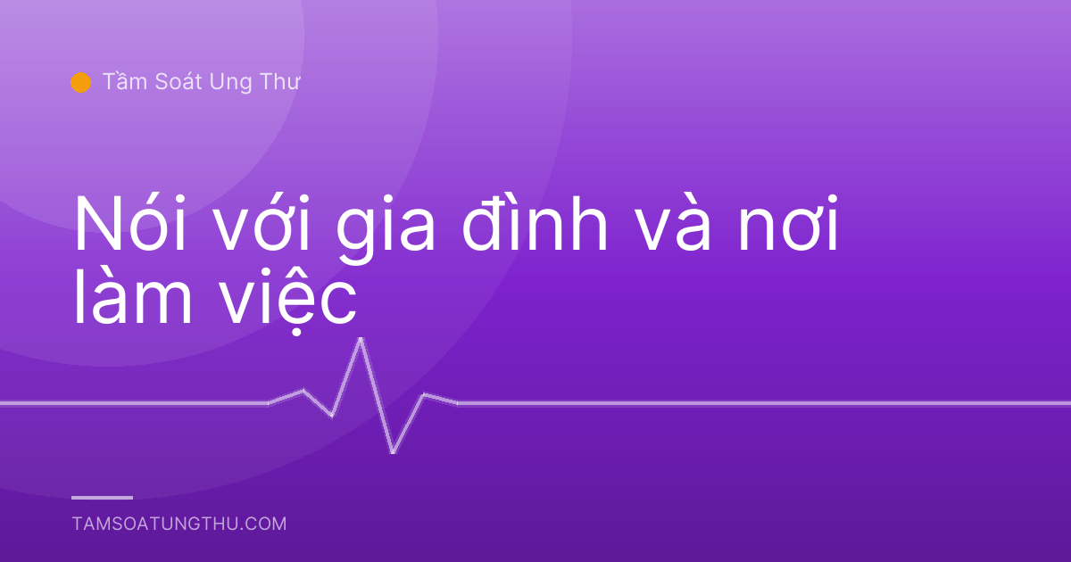 Nói với gia đình và nơi làm việc