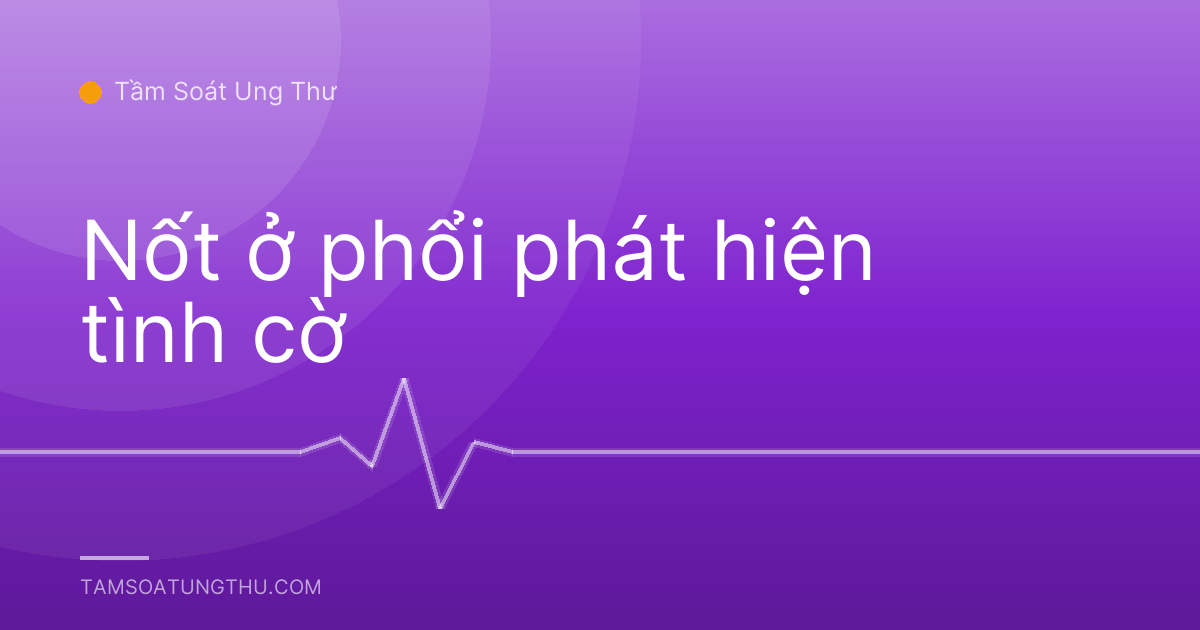 Nốt ở phổi phát hiện tình cờ