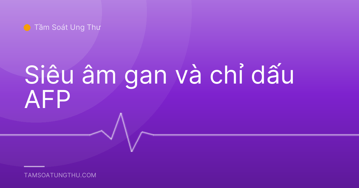 Siêu âm gan và chỉ dấu AFP